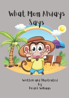 What Mom Always Says: A Fun Bedtime Story About The Importance Of Good Manners by Williams, Deidré