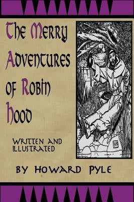 Merry Adventures of Robin Hood: Written and Illustrated by Howard Pyle by Pyle, Howard