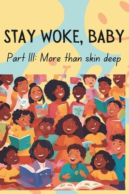 Stay Woke, Baby: More than skin deep A book about diversity, race and inclusion for children and early teens by Gupta, Preksha