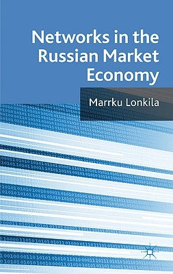 Networks in the Russian Market Economy by Lonkila, M.