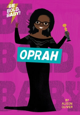 Be Bold, Baby: Oprah by Oliver, Alison