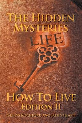 The Hidden Mysteries: How To Live Edition II by Rochford, Glenys