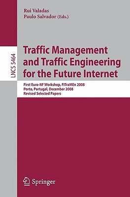 Traffic Management and Traffic Engineering for the Future Internet: First Euro-NF Workshop, FITraMEn 2008, Porto, Portugal, December 2008, Revised Sel by Valadas, Rui
