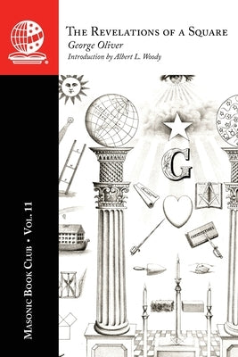 The Masonic Book Club, Vol. 11: The Revelations of a Square by Oliver, George