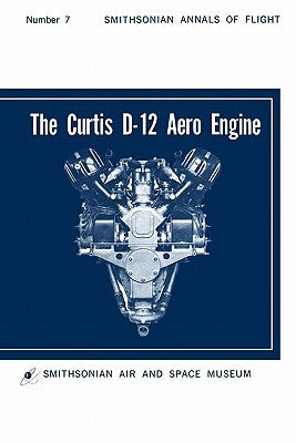 The Curtis D-12 Aero Engine by Byttebier, Hugo T.