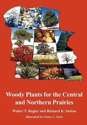 Woody Plants for the Central and Northern Prairies by Bagley, Walter Thaine