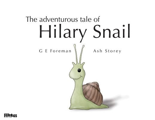 The Adventurous Tale of Hilary Snail by Foreman, Glen Eric