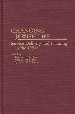 Changing Jewish Life: Service Delivery and Planning in the 1990s by Sternberg, Lawrence