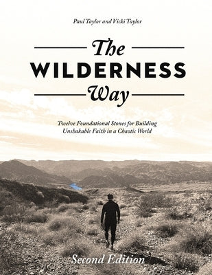 The Wilderness Way: Twelve Foundational Stones for Building Unshakable Faith in a Chaotic World by Taylor, Paul