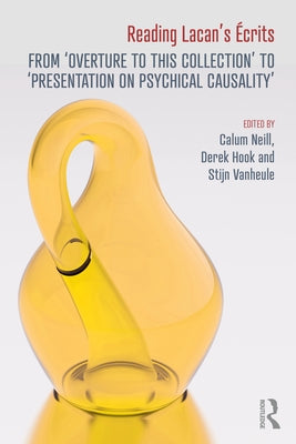 Reading Lacan's ﾉcrits: From 'Overture to this Collection' to 'Presentation on Psychical Causality' by Neill, Calum