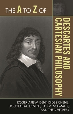 The A to Z of Descartes and Cartesian Philosophy by Ariew, Roger