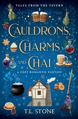 Cauldrons, Charms & Chai: A Cozy Romantic Fantasy by Stone, T. L.