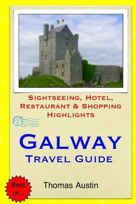 Galway Travel Guide: Sightseeing, Hotel, Restaurant & Shopping Highlights by Austin, Thomas