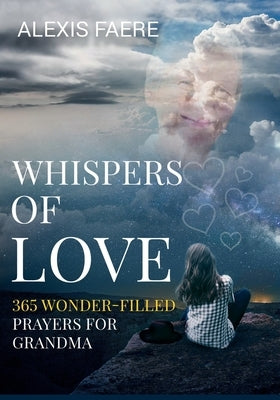 Whispers of Love: A Year of Delightful Conversations with God by Faere, Alexis