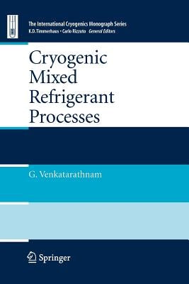 Cryogenic Mixed Refrigerant Processes by Venkatarathnam, Gadhiraju