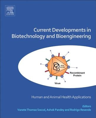 Current Developments in Biotechnology and Bioengineering: Human and Animal Health Applications by Soccol, Vanete Thomaz