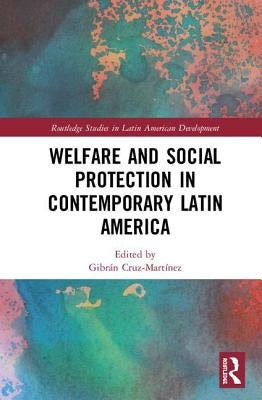 Welfare and Social Protection in Contemporary Latin America by Cruz-Martínez, Gibrán