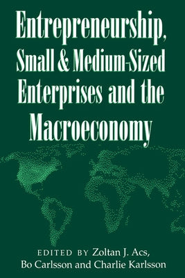 Entrepreneurship, Small and Medium-Sized Enterprises and the Macroeconomy by Acs, Zoltan J.