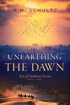 Unearthing the Dawn by Schultz, R. M.