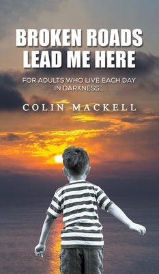 Broken Roads Lead Me Here by Mackell, Colin
