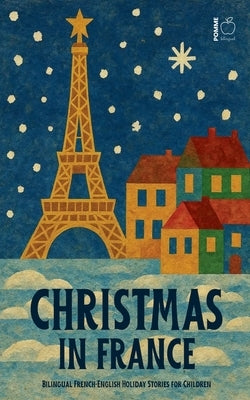 Christmas in France: Bilingual French-English Holiday Stories for Children by Bilingual, Pomme