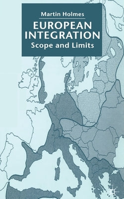 European Integration: Scope and Limits by Holmes, M.