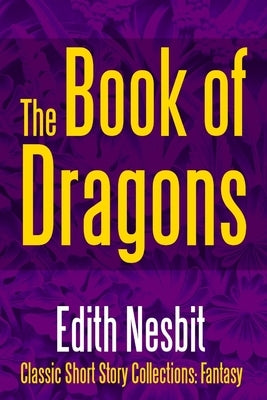The Book of Dragons by Nesbit, Edith