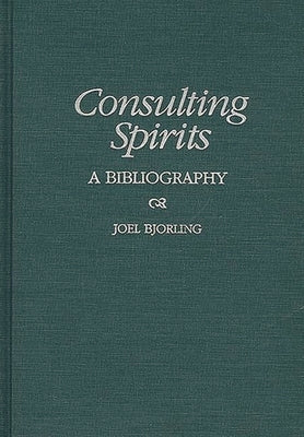 Consulting Spirits: A Bibliography by Bjorling, Joel