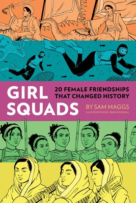 Girl Squads: 20 Female Friendships That Changed History by Maggs, Sam