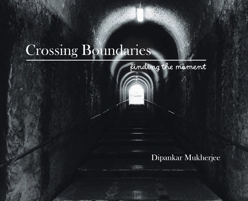 Crossing Boundaries: Finding the Moment by Mukherjee, Dipankar