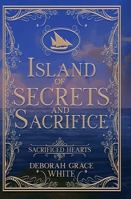 Island of Secrets and Sacrifice by White, Deborah Grace