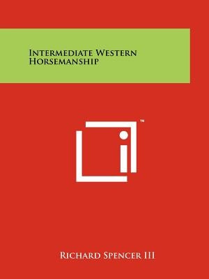 Intermediate Western Horsemanship by Spencer, Richard III