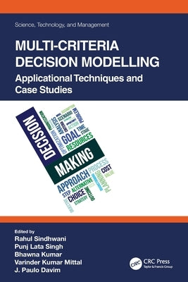 Multi-Criteria Decision Modelling: Applicational Techniques and Case Studies by Sindhwani, Rahul