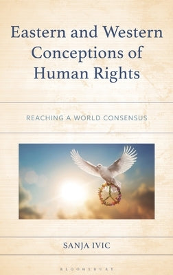 Eastern and Western Conceptions of Human Rights: Reaching a World Consensus by IVIC, Sanja