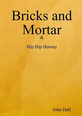 Bricks and Mortar by Hall, John