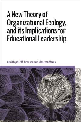 A New Theory of Organizational Ecology, and Its Implications for Educational Leadership by Branson, Christopher M.