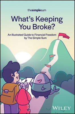 What's Keeping You Broke?: An Illustrated Guide to Financial Freedom by the Simple Sum by The Simple Sum
