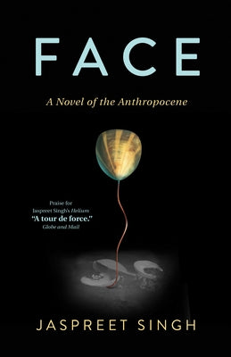 Face: A Novel of the Anthropocene by Singh, Jaspreet