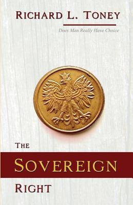 The Sovereign Right by Toney, Richard L.