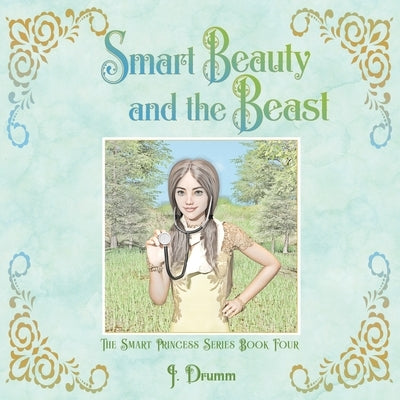 Smart Beauty and the Beast: The Smart Princess Series Book IV by Drumm, J.