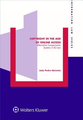 Copyright in the Age of Online Access: Alternative Compensation Systems in EU law by Quintais, Joao Pedro