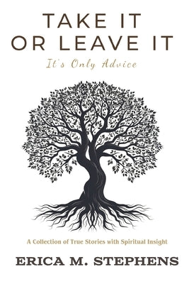 Take It or Leave It: It's Only Advice by Stephens, Erica