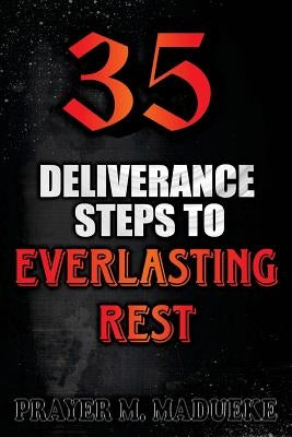 35 Deliverance Steps to Everlasting Rest by Madueke, Prayer M.
