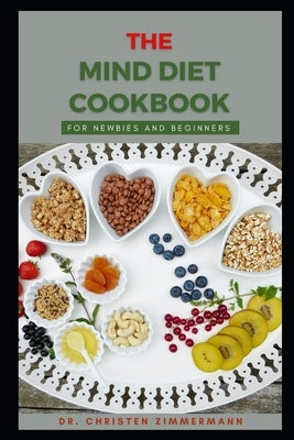 The Mind Diet Cookbook for Newbies and Beginners by Zimmermann, Christen