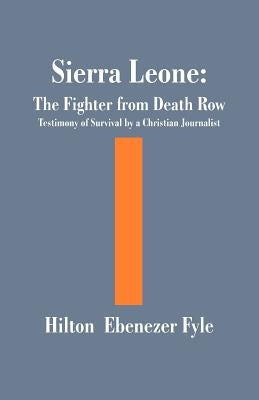 The Fighter from Death Row: Testimony of Survival by a Christian Journalist by Fyle, Hilton Ebenezer