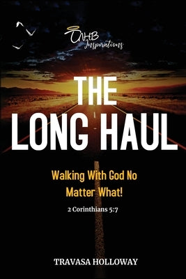 The Long Haul: Walking with God No Matter What! by Holloway, Travasa