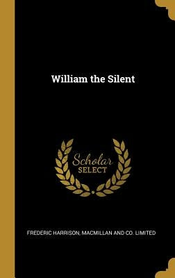 William the Silent by Harrison, Frederic