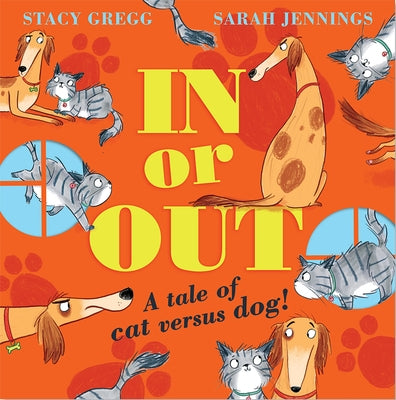 In or Out: A Tale of Cat Versus Dog by Gregg, Stacy