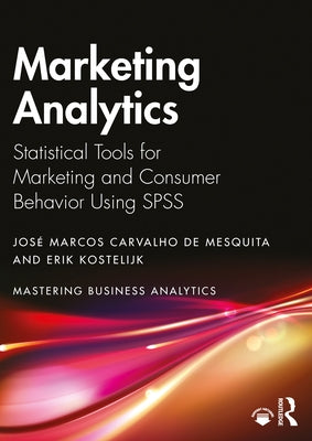 Marketing Analytics: Statistical Tools for Marketing and Consumer Behavior Using SPSS by Carvalho de Mesquita, José Marcos