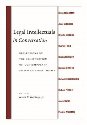 Legal Intellectuals in Conversation: Reflections on the Construction of Contemporary American Legal Theory by Hackney, James R.